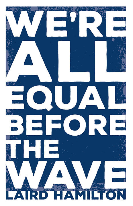 We're All Equal Befor the Wave - Laird Hamilton: Artist & Icon Series