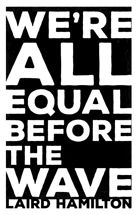We're All Equal Befor the Wave - Laird Hamilton: Artist & Icon Series